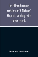 The fifteenth century cartulary of St. Nicholas' Hospital, Salisbury, with other records 1377425576 Book Cover