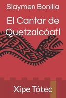 El Cantar de Quetzalcóatl: Xipe Tótec B0F6D759KJ Book Cover