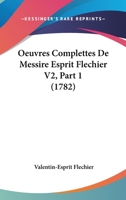 Oeuvres Complettes De Messire Esprit Flechier V2, Part 1 1104652196 Book Cover