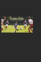 Golden Balls -A Footballers Story B0HD7K8647 Book Cover