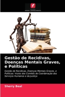 Gestão de Recidivas, Doenças Mentais Graves, e Políticas: Gestão de Recidivas, Doenças Mentais Graves, e Políticas: Vozes dos Comités de Coordenação ... Humanos e da Justiça 6203272892 Book Cover