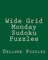 Wide Grid Monday Sudoku Puzzles: Sudoku Puzzles From The Dellner Collection 1477530355 Book Cover