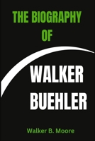 THE BIOGRAPHY OF WALKER BUEHLER B0DRDK7SF3 Book Cover