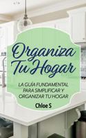 Organiza Tu Hogar: La Gu�a Fundamental Para Simplificar Y Organizar Tu Hogar 1722136154 Book Cover