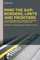 Mind the Gap: Borders, Limits and Frontiers: Collected Essays and Cahir Healy’s Memoirs from a ‘Northern Ireland’ Prison Ship 3111447693 Book Cover