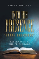 Into His Presence " Study Questions ": Tabernacle & The Priesthood 1664266909 Book Cover