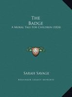 The Badge: A Moral Tale For Children 1120871255 Book Cover