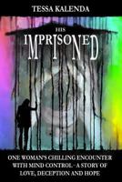 His Imprisoned Mind: One woman's chilling encounter with mind control--a story of love, deception and hope 1469969653 Book Cover