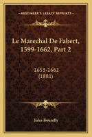 Le Marechal De Fabert, 1599-1662, Part 2: 1653-1662 (1881) 1160163715 Book Cover