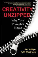 Creativity Unzipped: Why Your Thoughts Matter 0692695516 Book Cover