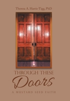 Through These Doors: A Mustard Seed Faith 1663232555 Book Cover