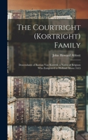 The Courtright (Kortright) Family: Descendants of Bastian Van Kortryk, a Native of Belgium who Emigrated to Holland About 1615 1514783657 Book Cover