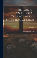 History of Sacerdotal Celibacy in the Christian Church; Volume 1 1022058177 Book Cover