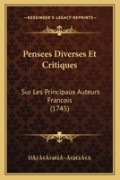 Pensees Diverses Et Critiques: Sur Les Principaux Auteurs Francois (1745) 116633001X Book Cover