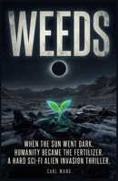 WEEDS: When the Sun Went Dark, Humanity Became the Fertilizer. A Hard Sci-Fi Alien Invasion Thriller B0H876YNMX Book Cover