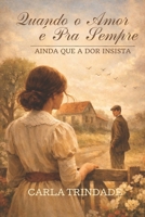 Quando o Amor é Pra Sempre, Ainda Que a Dor Insista: Um romance emocionante sobre destino, perda e um amor que resiste ao tempo. (Portuguese Edition) 6501953464 Book Cover