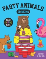 Party Animals Drinking-Adult Coloring Book: A fun coloring gift book featuring drinking animals for party lovers and adults B089M59X4D Book Cover