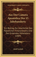 Aus Der Camera Apostolica Des 15 Jahrhunderts: Ein Beitrag Zur Geschichte Des Papstlichen Finanzwesens Und Des Endenden Mittelalters (1889) 1246017709 Book Cover