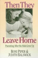 Then They Leave Home: Parenting After the Kids Grow Up 0830819649 Book Cover
