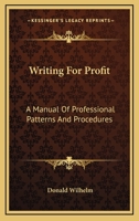 Writing For Profit: A Manual Of Professional Patterns And Procedures 1163825654 Book Cover