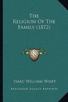 The Religion of the Family 1166173453 Book Cover