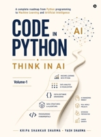 Code in Python, Think in AI: A Complete Roadmap From Python Programming to Machine Learning and Artificial Intelligence B0HG2GHMTL Book Cover