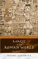 Magic in the Roman World: Pagans, Jews and Christians (Religion in the First Christian Centuries) 0415202078 Book Cover