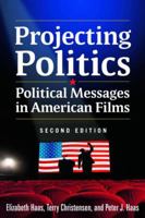 Projecting Politics: Political Messages in American Films 0765635968 Book Cover