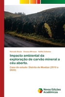 Impacto ambiental da exploração de carvão mineral a céu aberto.: Caso de estudo: Distrito de Moatize (2010 a 2023) (Portuguese Edition) 6206760375 Book Cover