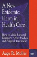 A New Epidemic: Harm in Health Care-How to make Rational Decisions about Medical and Surgical Treatment 1600218849 Book Cover