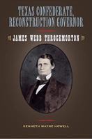 Texas Confederate, Reconstruction Governor: James Webb Throckmorton (Sam Rayburn Series on Rural Life, No. 17) 1603440402 Book Cover