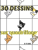 30 dessins sur quadrillage, 6-11 ans: Livre pour apprendre à reproduire un modèle, un dessin.Symétrie, coloriage, animaux. B08KK352TY Book Cover