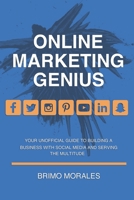 Online Marketing Genius: Your Unofficial Guide to Building a Business with Social Media and Serving the Multitude B086B9TT61 Book Cover