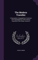 The Modern Traveller, Vol. 4: A Popular Description, Geographical, Historical and Topographical, of the Various Countries of the Globe; Brazil and Buenos Ayres, Vol. 1 (Classic Reprint) 1357235216 Book Cover