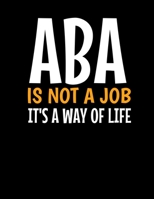 ABA Is Not a Job Its a Way of Life: Daily Planner 2020 Gift For Applied Behavior Analyst Aba Therapist 1711905895 Book Cover