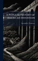 A Popular History of American Invention 1024197549 Book Cover