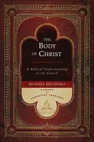 The Body of Christ: A Biblical Understanding of the Church 082802488X Book Cover