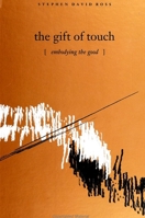 The Gift of Touch: Embodying the Good 0791438740 Book Cover