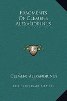 Fragments of Clemens Alexandrinus 141912062X Book Cover