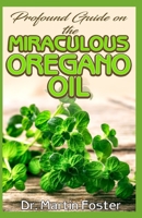 Profound guide on the Miraculous Oregano oil: Encyclopedic guide on all there is to Know about Oregano Oil 1693749203 Book Cover