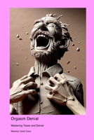 Orgasm Denial: Mastering Tease and Denial 1778905536 Book Cover