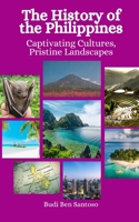 The History of the Philippines: Captivating Cultures, Pristine Landscapes B0C8QLP1L1 Book Cover
