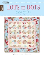 Lots of Dots Baby Quilts | Leisure Arts (6757) 1464754020 Book Cover
