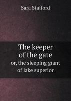The Keeper of the Gate Or, the Sleeping Giant of Lake Superior 5518731639 Book Cover
