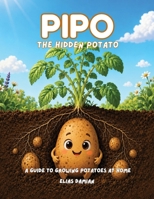 Pipo, the hidden potato: A guide to growing potatoes at home B0H7MV328G Book Cover