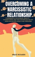 Overcoming a Narcissistic Relationship: A Healing Guide To Overcoming The Abuse Of A Narcissistic Partner, Learn How To Increase Your Own Self-Esteem and Deal With Anxiety In Toxic Relationship 1801128049 Book Cover