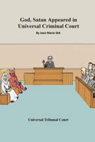 God, Satan Appeared in Universal Criminal Court: Universal Tribunal Court 150054888X Book Cover