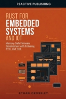 Rust for Embedded Systems and IoT: Memory-Safe Firmware Development with Embassy, RTIC, and Tock B0H3LKKTN8 Book Cover