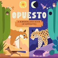 Opuesto: A Borderland Book of Opposites 166596278X Book Cover
