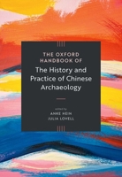 The Oxford Handbook of the History and Practice of Chinese Archaeology (Oxford Handbooks) 0197800327 Book Cover
